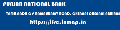 PUNJAB NATIONAL BANK  TAMIL NADU C P RAMASWAMY ROAD, CHENNAI CHENNAI ABHIRAMAPURAM, CHENNAI  ifsc code
